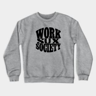 WORKSUXSOCIETY Crewneck Sweatshirt